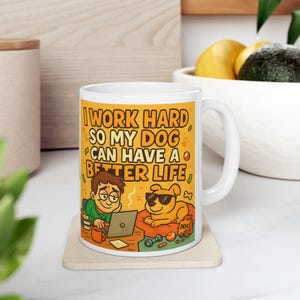 I Work Hard So My Dog Can Have a Better Life – Funny Dog Mom or Dad Mug – Pet Lover Gift