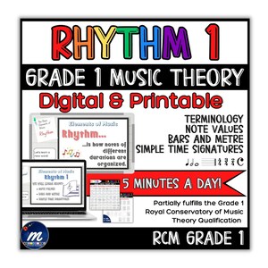 May include: A colourful digital and printable resource for teaching music theory to first graders. The resource covers rhythm, note values, bars, and time signatures. It includes the text "RHYTHM 1 GRADE 1 MUSIC THEORY Digital & Printable" and "5 MINUTES A DAY!" and "Partially fulfills the Grade 1 Royal Conservatory of Music Theory Qualification RCM GRADE 1".