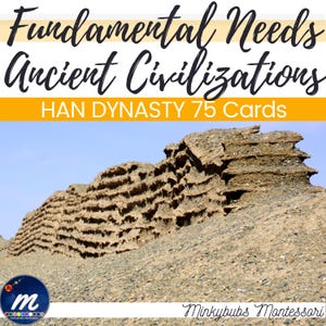 May include: Image of a landscape with a layered, earthen structure under a clear blue sky. The text at the top reads "Fundamental Needs Ancient Civilizations" and "HAN DYNASTY 75 Cards". A logo is in the bottom left corner, and the text "Minkybubs Montessori" is in the bottom right.