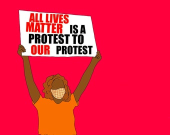 All Lives Matter is a Protest to Our Protest