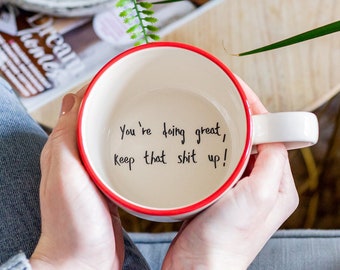 You're doing great! Keep that shit up handmade hidden message motivational mug