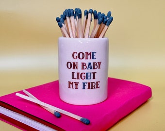 Come on baby light my fire handmade match pot, colourful match holder, fireplace decor, long match holder