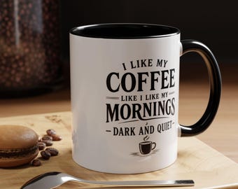 I Like My Coffee Like I Like My Mornings Accent Coffee Mug | Black Handle and Rim