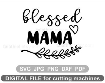 Blessed Mom svg, Blessed Mama SVG, Momlife svg, Mom life svg, Best Mom ever Blessed Mama SVG, Mom svg, Mother SVG for Cricut and Silhouette,