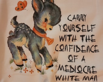 Carry yourself with the confidence of a mediocre white man tee tshirt, cute vintage deer, patriarchy, gals gal, stand up