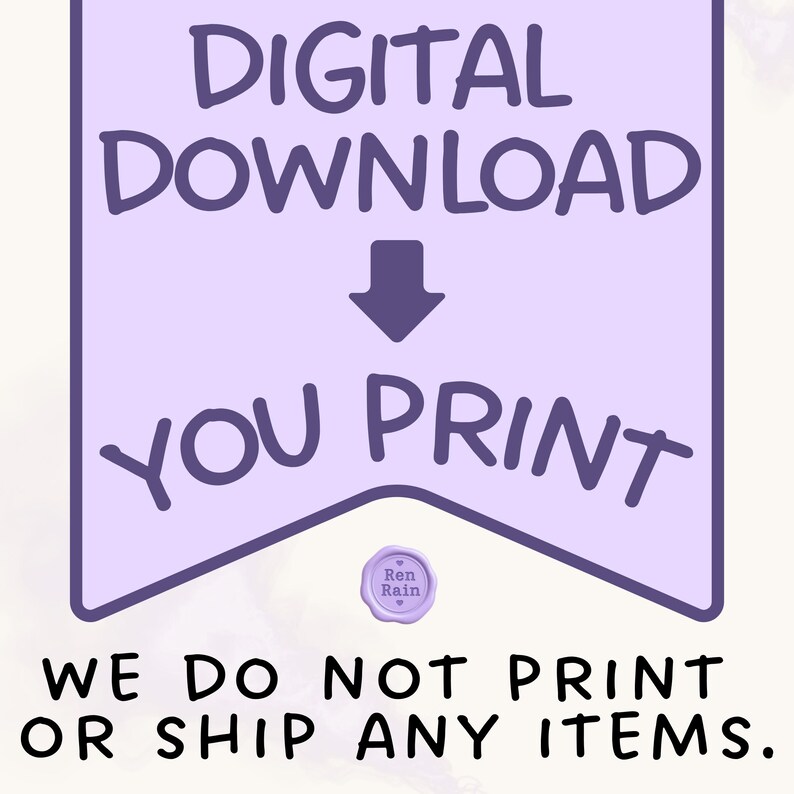 May include: A light purple banner graphic with dark purple text reading DIGITAL DOWNLOAD, a downward arrow, and YOU PRINT. Below the banner is a small purple wax seal with the text Ren Rain, followed by the text WE DO NOT PRINT OR SHIP ANY ITEMS.