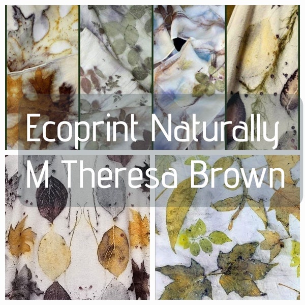 NOVITÀ e aggiornamento Ecoprint Naturally su seta e lana, tutorial in PDF sulla stampa botanica, guida definitiva alla stampa ecologica con M Theresa Brown