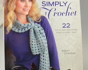 Simply Crochet 22 Stylish Designs for Every Day by Robyn Chachula Crochet Book