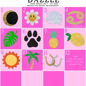 May include: A pink grid with 12 different glitter iron-on designs. The designs include a crescent moon, a smiley face flower, a unicorn, a crab, a monstera leaf, a paw print, a pineapple, a lemon, a sun, a palm tree, a horseshoe, and a text box that says "Other" select this option ONLY if we have messaged prior.