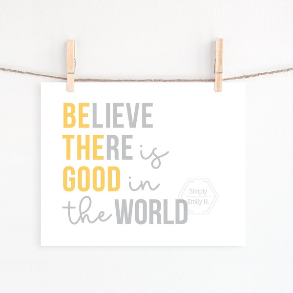 PRINTABLE Believe There is Good in the World, 5x7, 8x10, 11x14, 16x20, 18x24, Gray/Grey and Yellow, Be The Good Sign, Inspirational Quote