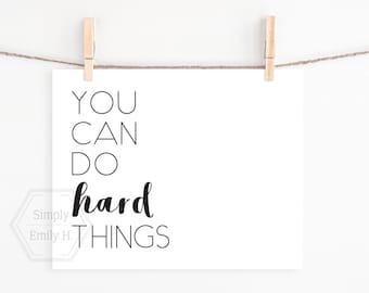 PRINTABLE You Can Do Hard Things- 5x7, 8x10, 11x14, 16x20, 18x24- Motivational Wall Art-  Inspirational Quote- Black and White- Home Decor