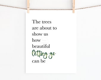 PRINTABLE The Trees Are About To Show Us How Beautiful Letting Go Can Be- 5x7, 8x10 or 11x14 Print- Fall Wall Art- Autumn Print- Seasonal