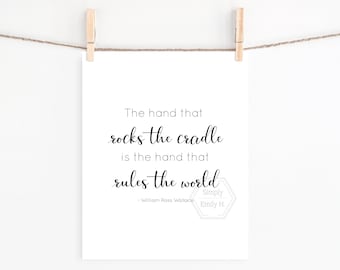 PRINTABLE The Hand that Rocks the Cradle is the Hand that Rules the World, 5x7, 8x10, 11x14, 16x20, 18x24, Inspirational Quote-Inspiring Mom