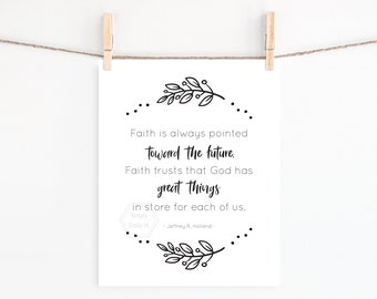 PRINTABLE Faith is Always Pointed Toward the Future- 5x7, 8x10, 11x14, 16x20, 18x24- Look Forward with Faith- Inspirational Quote- Holland
