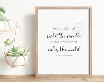 The Hand that Rocks the Cradle is the Hand that Rules the World Wall Art- 5x7, 8x10, 11x14- Inspirational Quote- Inspiring Mom- Home Decor