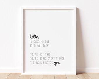 In Case No One Told You Today, You've Got This, You're Doing Great Things, The World Needs You- 5x7, 8x10, 11x14- Motivational Print