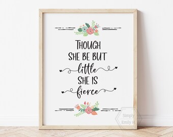 Though She Be But Little She Is Fierce- 5x7, 8x10, 11x14 Wall Art- Boho Nursery- Girl's Room Decor- Playroom Wall Art- Floral- Ready to Ship