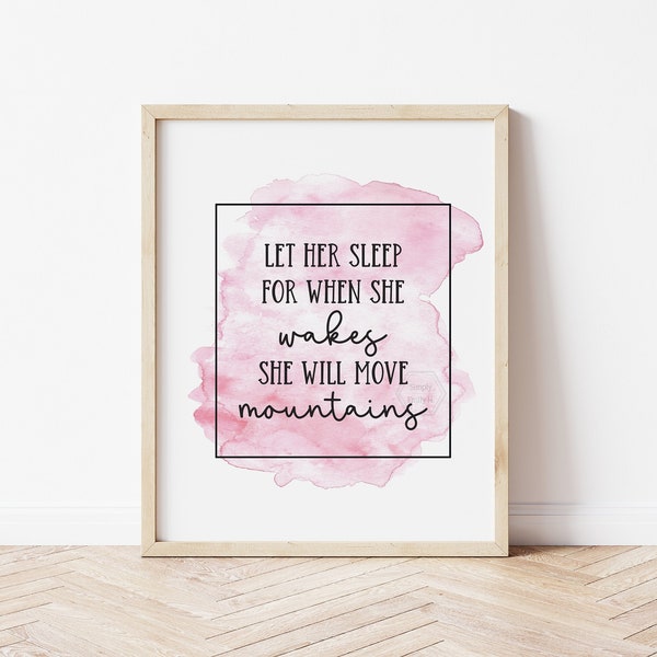 Let Her Sleep For When She Wakes She Will Move Mountains- 5x7, 8x10, 11x14- Kids Room Print- Playroom Art- Pink Watercolor- Boho