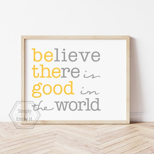 Believe There is Good in the World 5x7, 8x10, 11x14- Home Decor- Gray/Grey & Yellow- Be The Good Sign- Inspirational Quote- Ready to Ship