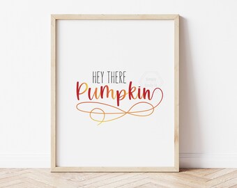 Hey There Pumpkin- 5x7, 8x10, or 11x14 Print- Fall Wall Art- Fun Fall Decor- Autumn Art Print- Seasonal Wall Art