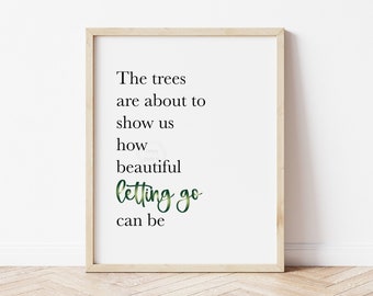 The Trees Are About To Show Us How Beautiful Letting Go Can Be- 5x7, 8x10 or 11x14 Print- Fall Wall Art- Autumn Print- Seasonal Art- Green