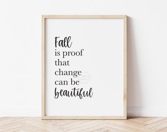 Fall Is Proof That Change Can Be Beautiful- 5x7, 8x10, or 11x14 Print- Fall Wall Art- Rustic Fall Decor- Autumn Art Print- Seasonal Wall Art