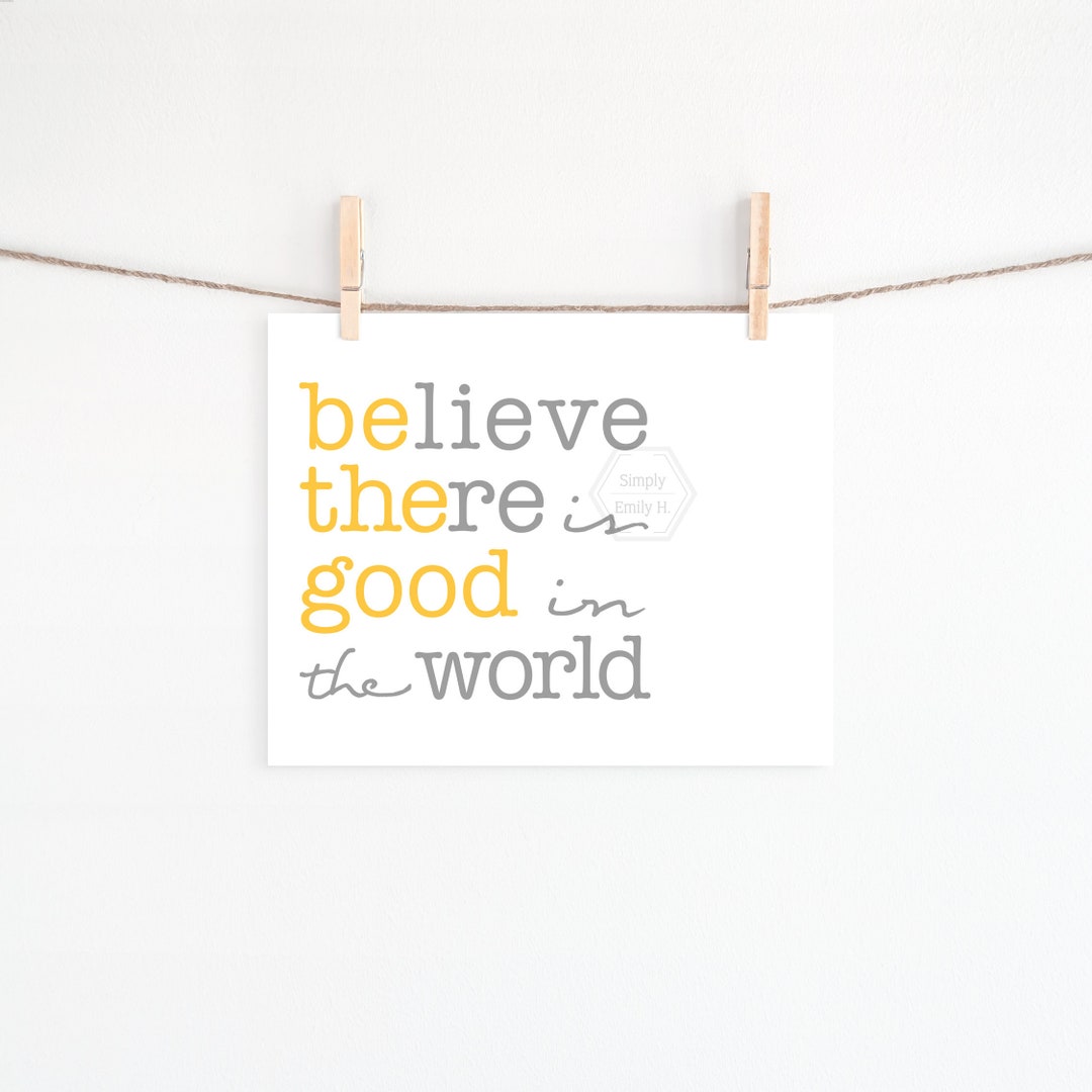 Believe There Is Good In The World Free Printable