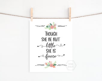 PRINTABLE Though She Be But Little She Is Fierce- 5x7, 8x10, 11x14, 16x20, 18x24- Printable Wall Art-Boho Nursery-Girl's Room Decor-Playroom