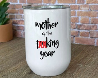 Funny wine tumbler for Mom, Sarcastic gift for her, Mother of the Fucking Year, Funny Mother's Day gift, Printed on one side