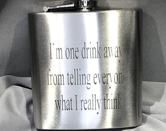 Stainless Steel Flask Etched I'm One Drink Away From Telling Everyone What I Really Think