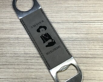 Etched I'm Your Huckleberry  Leatherette Bottle Opener