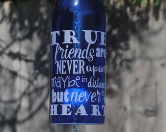 Friends Wind Chime Up-Cycled Wine Bottle (True Friends are Never Apart, Maybe in Distance but Never In Heart)