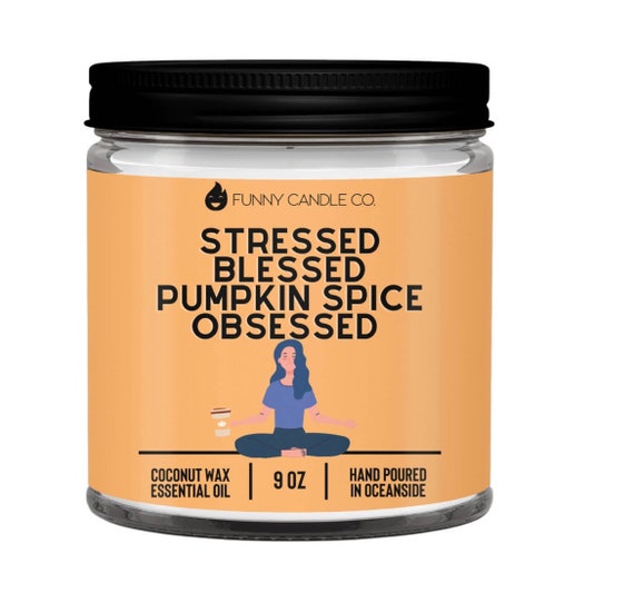 Stressed, Blessed, Pumpkin Spice Obsessed- fall candle 9 oz