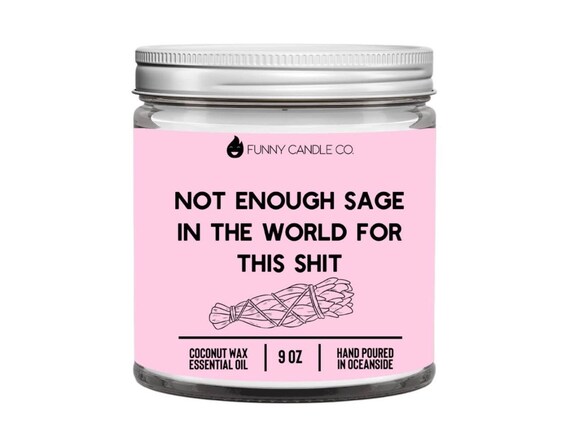 Not enough sage in the world for this sh*t -9 oz candle