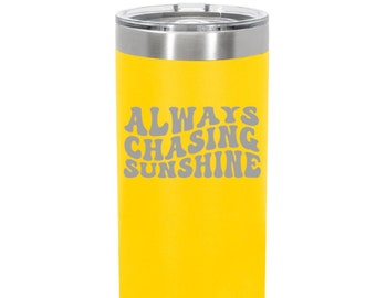 Personalized Skinny Polar Tumblers - Always Chasing Sunshine Tumbler - 17 Colors Available