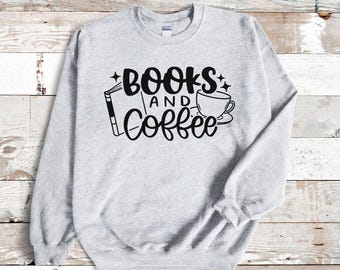 Books and Coffee Crewneck - Comfy Sweatshirt Gift - Bookish Apparel