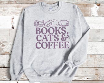 Books Cats and Coffee Crewneck - Comfy Sweatshirt Gift - Bookish Apparel