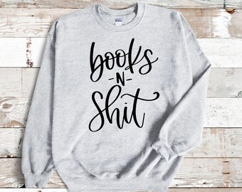 Funny Books and Shit Crewneck - Comfy Sweatshirt Gift - Bookish Apparel