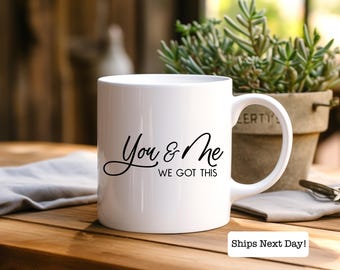 Valentine's Day Ceramic Coffee Mug - You and Me We Got This Couples Gift, Minimalistic Design