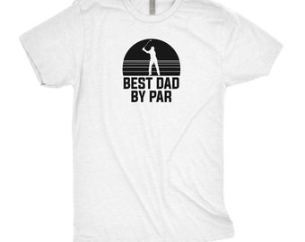 Best Dad by Par Golfing Tee, Dad Tshirt, Father's Day Tshirt, Golfing Shirt for Dad