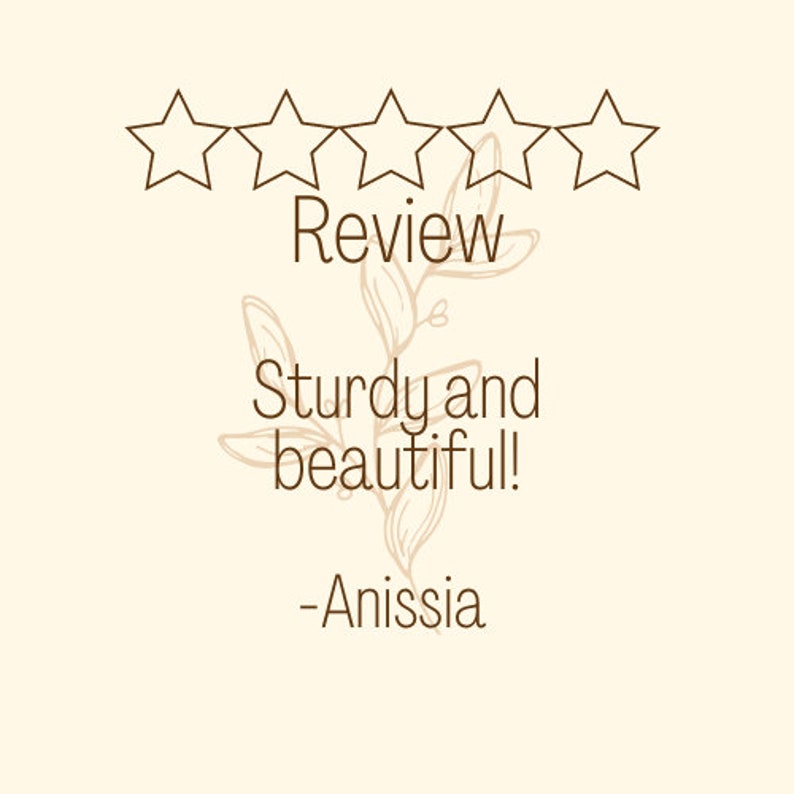 May include: Five star review with the text "Review", "Sturdy and beautiful!" and "-Anisssia".