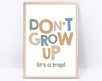 Don't grow up it's a trap, Playroom Printable Wall Art, Kids quote, baby room decor, Children signs, Neutral gender Prints for Kids