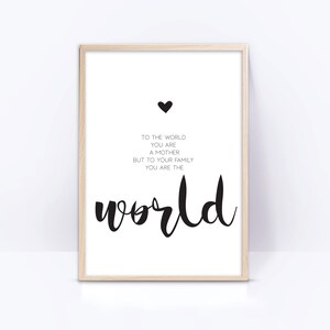 Mother quote print, mothers day printable wall decor, mom love quote. To the world you are a mother but to your family you are the world