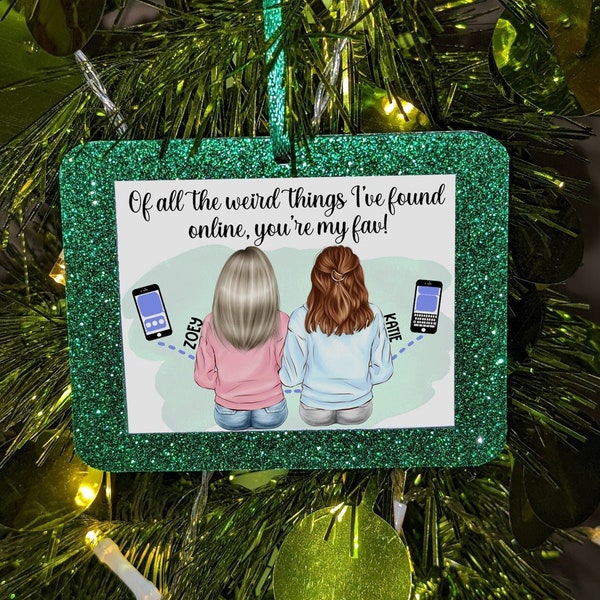 Customized BFF Ornament // Online Dating Ornament // Online Friendship // Of All The Weird Things I've Found Online You're My Favorite