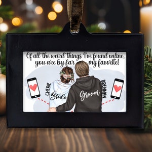 Customized Metal Ornament // Online Dating // Wedding Gift // Of All The Weird Things I&#39;ve Found Online You&#39;re My Favorite