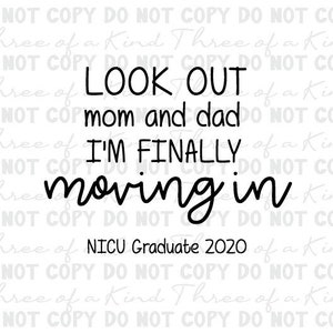 Look out mom and dad i&#39;m finally moving in, NICU graduate shirt. Instant download for cutting machines. PNG and SVG