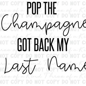 Könnte beinhalten: Schwarz-weißes Text-Grafik, das "Pop the Champagne Got Back My Last Name" lautet.