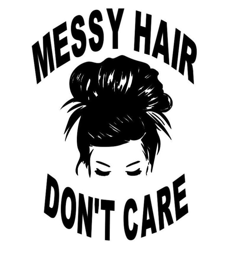 Messy Hair Don T Care Mom Bun Design For Cutting Machines Etsy
