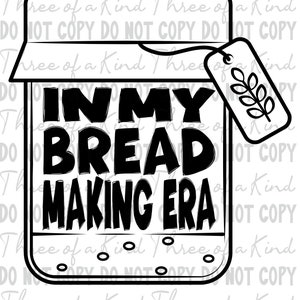May include: Black and white illustration of a mason jar with the text "In My Bread Making Era" and a wheat stalk tag.