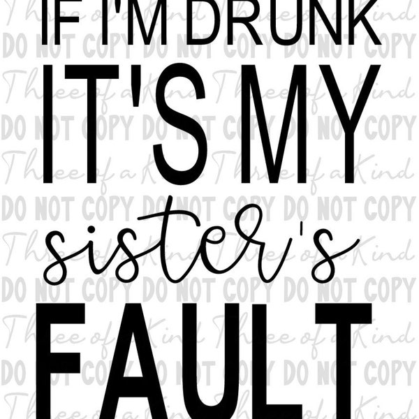 If I'm drunk, it's my sisters fault instant download for cutting machines. Available in PNG and SVG